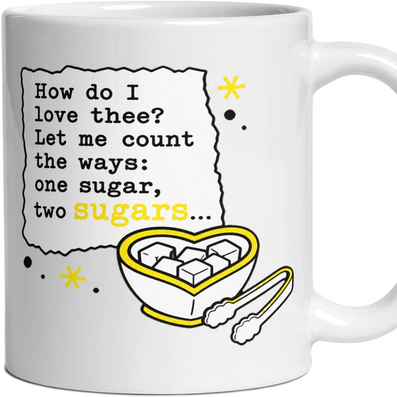 How do I love thee? Let me count the ways: one sugar, two sugars...