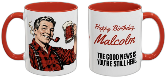 Happy Birthday, [Name]. The good news is you're still here.