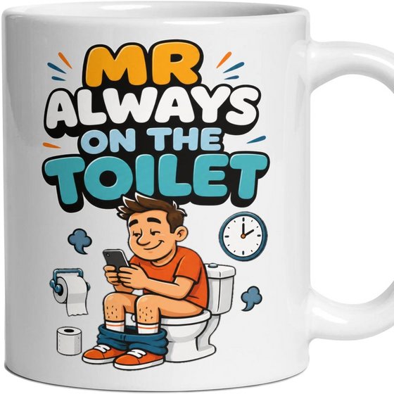 MR ALWAYS ON THE TOILET