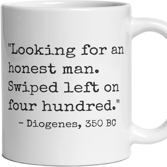 Looking for an honest man. Swiped left on four hundred.