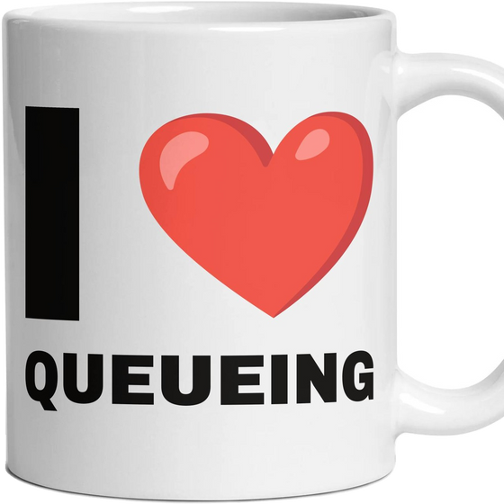 I LOVE QUEUEING